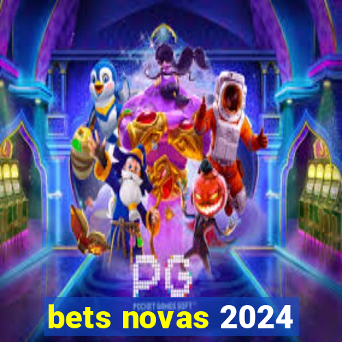 bets novas 2024